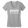 medicated for your protection (3) Women's V-Neck T-Shirt