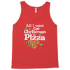 all i want for christmas is pizza Tank Top