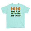pop pop the man the myth the legend Youth Tee