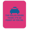 police humor Mousepad