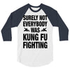 Surely Not Everybody Was Kung Fu Fighting 3/4 Sleeve Shirt