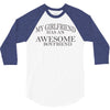 my girlfriend has an awesome boyfriend 3/4 Sleeve Shirt