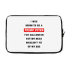 i was going to be a trump voter for halloween but my head wouldn't fit Laptop sleeve