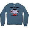 mr. metal Crewneck Sweatshirt