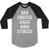 bad choices make good stories 3/4 Sleeve Shirt