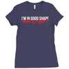 i'm in good shape round is a shape! funny Ladies Fitted T-Shirt