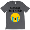 goodbye weekend T-Shirt