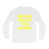 never trust the living Long Sleeve Shirts