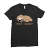 Sloth Says Not Today Ladies Fitted T-Shirt