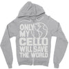 only my cello will save the world Zipper Hoodie