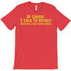 of course i talk to myself, i need expert advice T-Shirt