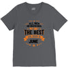 All Men Created Equal But The Best Born In June V-Neck Tee