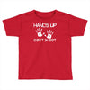 hands up don't shoot Toddler T-shirt