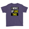 i woke up like this Youth Tee