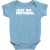 just do nothing Baby Bodysuit