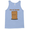i'm so board  i'm so bored funny pun Tank Top