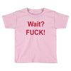 Wait Toddler T-shirt