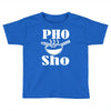 pho sho Toddler T-shirt