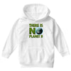 there is no planet  b earth day Youth Hoodie