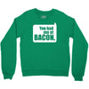 you had me at bacon Crewneck Sweatshirt