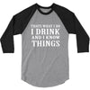 i drink i know 3/4 Sleeve Shirt