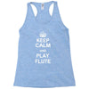 keep calm play flute Racerback Tank
