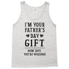 I&rsquo;m Your Father&rsquo;s Day Gift Mom Says You&rsquo;re Welcome Tank Top