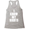 i know my rights Racerback Tank