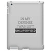 In My Defense I WAs Left Unsupervised iPad 3 and 4 Case