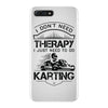 I Don't Need Therapy Just to Do Karting iPhone 7 Plus Case