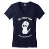 not today fam Women's V-Neck T-Shirt