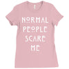 normal people scare me Ladies Fitted T-Shirt