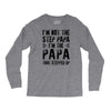 I&rsquo;M not the Step Papa I&rsquo;M The Papa That STEPPED UP Long Sleeve Shirts