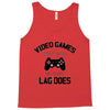 video games dont make me vidlent lag does Tank Top
