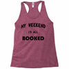 my weekend is all booked (2) Racerback Tank