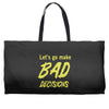 let's go make bad decisions Weekender Totes