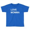 love momma Toddler T-shirt