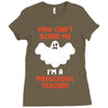 Halloween You Cant Scare Me Im A Preschool Teacher Ladies Fitted T-Shirt