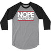 nope not today best trending 3/4 Sleeve Shirt