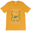 The Best Kind of Dad Raises a Caregiver Yes, She Bought Me This Shirt T-Shirt