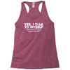 yes i talk to myself sometimes i need expert advice Racerback Tank
