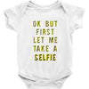 okay but first let me take a selfie Baby Onesie