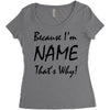 because i'm name that's why! Women's Triblend Scoop T-shirt