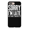 sorry i'm late i didn't want to come iPhone 8 Plus