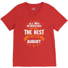 All Men Created Equal But The Best Born In August V-Neck Tee