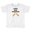 down with homework Toddler T-shirt