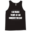 i am unable to quit as i am currently too legit Tank Top