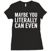 maybe you literally can even Ladies Fitted T-Shirt