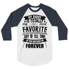 My Daddy Is Totally My Most Favorite Guy of All Time in the History of 3/4 Sleeve Shirt