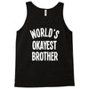 world`s okayest brother Tank Top
